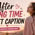 After Long Time Meet Caption 300+ Heartfelt Reunion Ideas