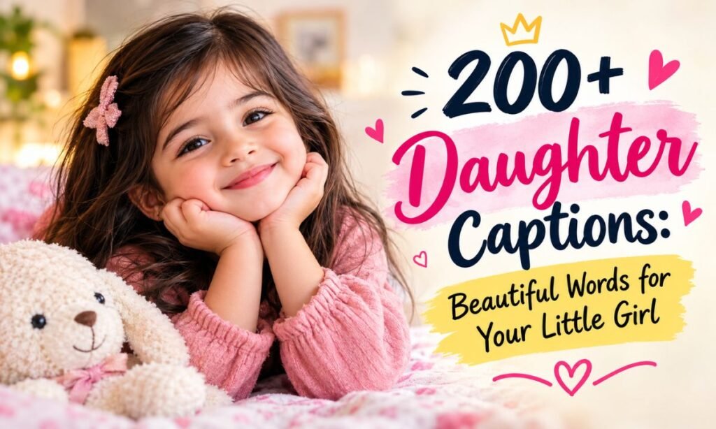 200+ Daughter Captions Beautiful Words for Your Little Girl 