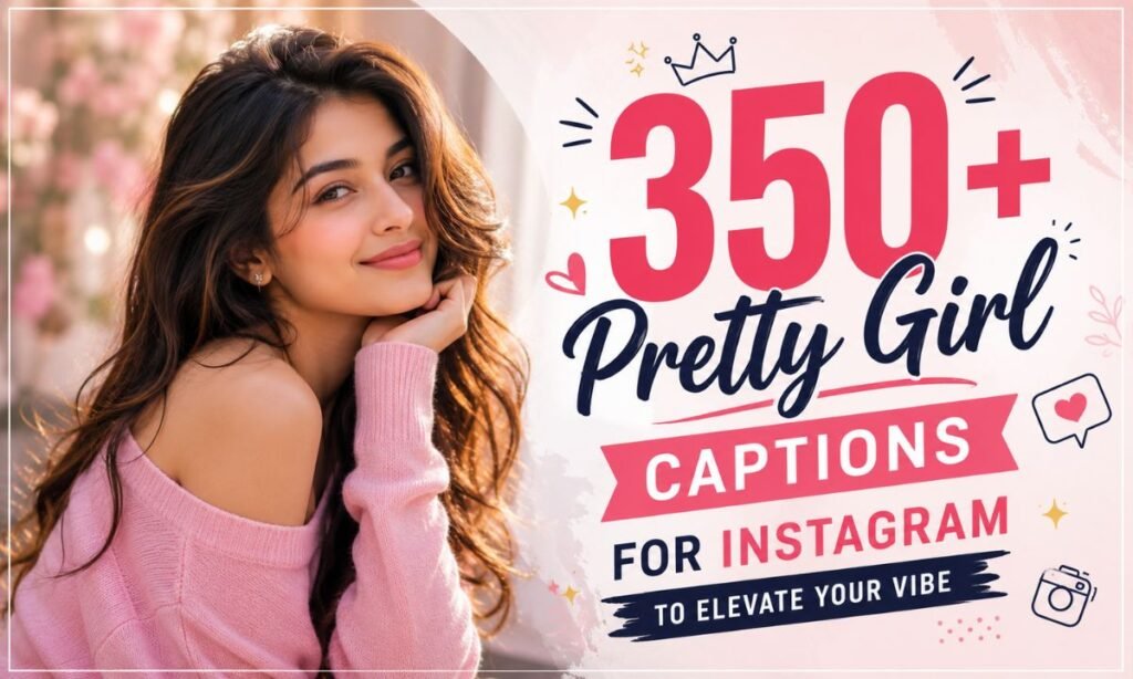 350+ Pretty Girl Captions for Instagram to Elevate Your Vibe