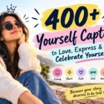 400+ Yourself Captions to Love, Express & Celebrate Yourself